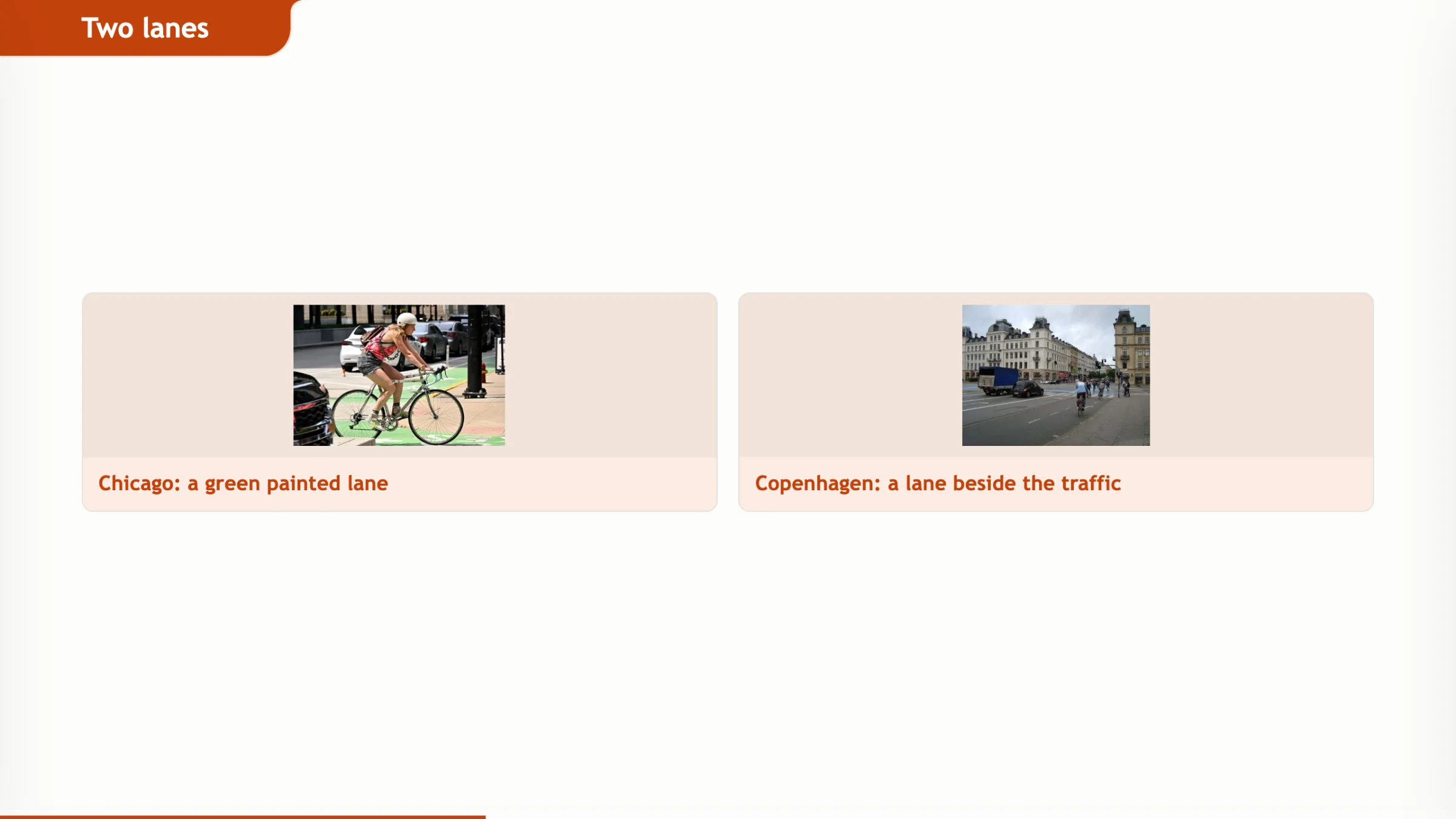 A slide with the heading Two lanes and two photographs side by side, a cyclist on a green painted lane in Chicago and cyclists on a wide street in Copenhagen, each with a caption.